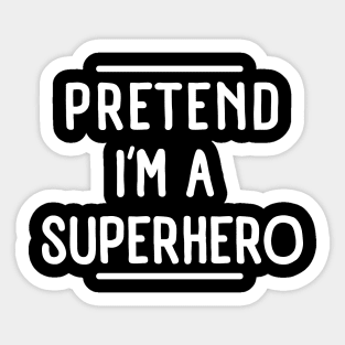 Pretend I'm a Superhero funny lazy Halloween costume Sticker